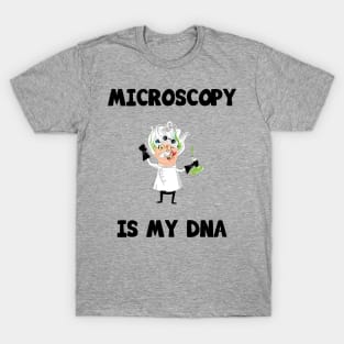 Microscopy is my DNA T-Shirt